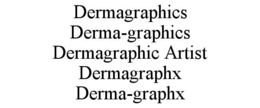 DERMAGRAPHICS DERMA-GRAPHICS DERMAGRAPHIC ARTIST DERMAGRAPHX DERMA-GRAPHX trademark