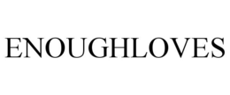 ENOUGHLOVES trademark