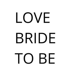 LOVE BRIDE TO BE trademark