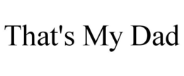 THAT'S MY DAD trademark