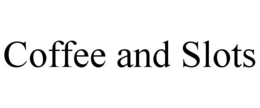 COFFEE AND SLOTS trademark