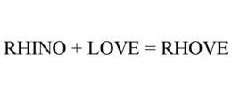 RHINO + LOVE = RHOVE trademark