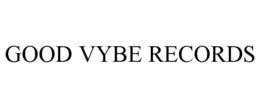 GOOD VYBE RECORDS trademark