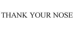 THANK YOUR NOSE trademark