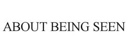 ABOUT BEING SEEN trademark