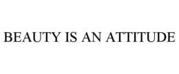 BEAUTY IS AN ATTITUDE trademark