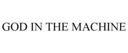 GOD IN THE MACHINE trademark