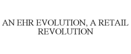 AN EHR EVOLUTION, A RETAIL REVOLUTION trademark