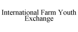 INTERNATIONAL FARM YOUTH EXCHANGE trademark