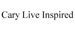 CARY LIVE INSPIRED trademark