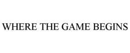 WHERE THE GAME BEGINS trademark