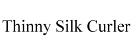 THINNY SILK CURLER trademark