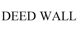 DEED WALL trademark
