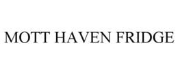MOTT HAVEN FRIDGE trademark