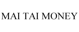 MAI TAI MONEY trademark