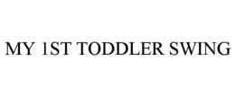 MY 1ST TODDLER SWING trademark