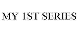 MY 1ST SERIES trademark