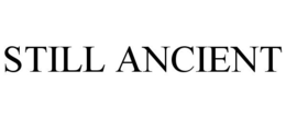 STILL ANCIENT trademark