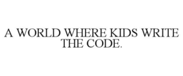 A WORLD WHERE KIDS WRITE THE CODE. trademark