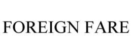 FOREIGN FARE trademark