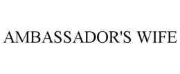 AMBASSADOR'S WIFE trademark