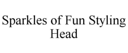 SPARKLES OF FUN STYLING HEAD trademark