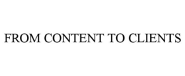 FROM CONTENT TO CLIENTS trademark