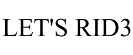 LET'S RID3 trademark