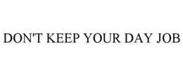 DON'T KEEP YOUR DAY JOB trademark