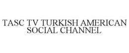 TASC TV TURKISH AMERICAN SOCIAL CHANNEL trademark