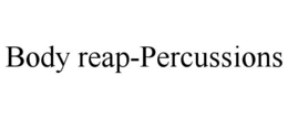 BODY REAP-PERCUSSIONS trademark