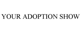 YOUR ADOPTION SHOW trademark