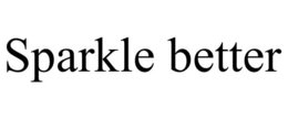 SPARKLE BETTER trademark