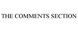 THE COMMENTS SECTION trademark