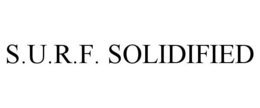 S.U.R.F. SOLIDIFIED trademark
