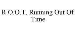 R.O.O.T. RUNNING OUT OF TIME trademark