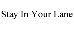 STAY IN YOUR LANE trademark