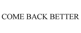 COME BACK BETTER trademark