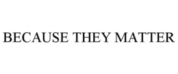 BECAUSE THEY MATTER trademark