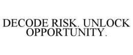 DECODE RISK. UNLOCK OPPORTUNITY. trademark