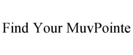 FIND YOUR MUVPOINTE trademark