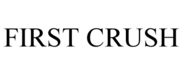 FIRST CRUSH trademark