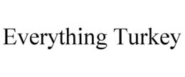 EVERYTHING TURKEY trademark
