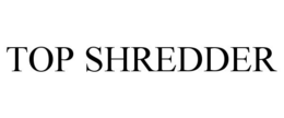 TOP SHREDDER trademark