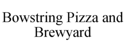 BOWSTRING PIZZA AND BREWYARD trademark