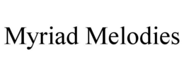 MYRIAD MELODIES trademark