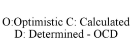 O:OPTIMISTIC C: CALCULATED D: DETERMINED - OCD trademark
