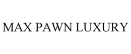 MAX PAWN LUXURY trademark