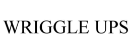 WRIGGLE UPS trademark