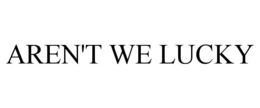 AREN'T WE LUCKY trademark
